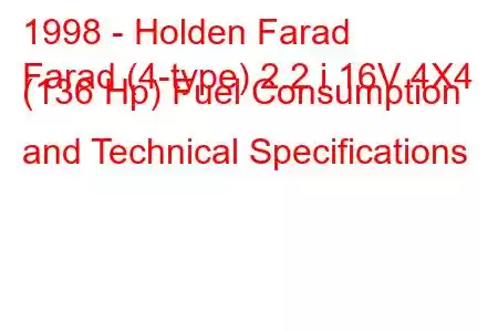 1998 - Holden Farad
Farad (4-type) 2.2 i 16V 4X4 (136 Hp) Fuel Consumption and Technical Specifications