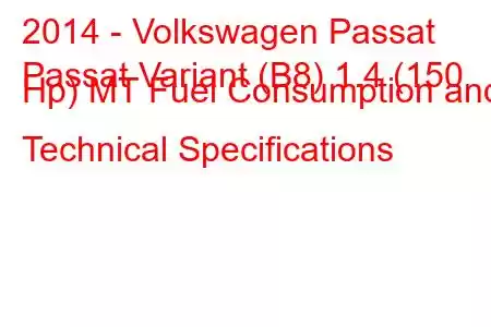 2014 - Volkswagen Passat
Passat Variant (B8) 1.4 (150 Hp) MT Fuel Consumption and Technical Specifications