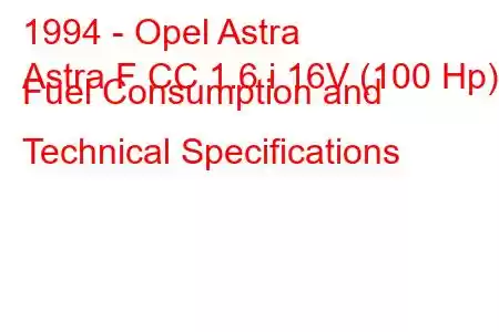 1994 - Opel Astra
Astra F CC 1.6 i 16V (100 Hp) Fuel Consumption and Technical Specifications