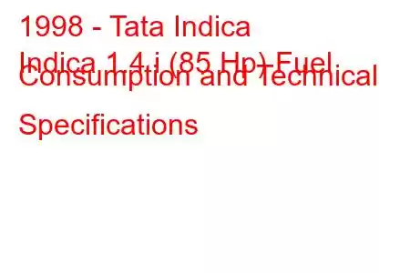 1998 - Tata Indica
Indica 1.4 i (85 Hp) Fuel Consumption and Technical Specifications