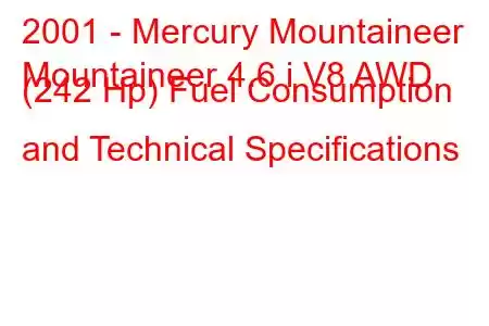 2001 - Mercury Mountaineer
Mountaineer 4.6 i V8 AWD (242 Hp) Fuel Consumption and Technical Specifications