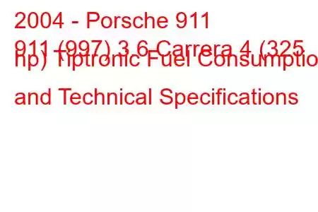 2004 - Porsche 911
911 (997) 3.6 Carrera 4 (325 hp) Tiptronic Fuel Consumption and Technical Specifications