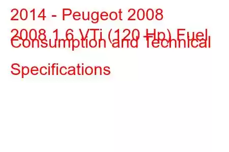 2014 - Peugeot 2008
2008 1.6 VTi (120 Hp) Fuel Consumption and Technical Specifications