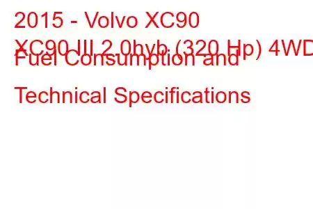 2015 - Volvo XC90
XC90 III 2.0hyb (320 Hp) 4WD Fuel Consumption and Technical Specifications