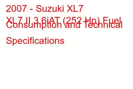 2007 - Suzuki XL7
XL7 II 3.6iAT (252 Hp) Fuel Consumption and Technical Specifications