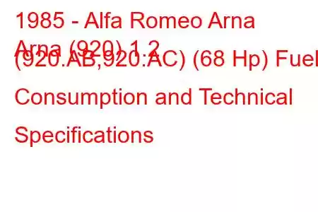 1985 - Alfa Romeo Arna
Arna (920) 1.2 (920.AB,920.AC) (68 Hp) Fuel Consumption and Technical Specifications