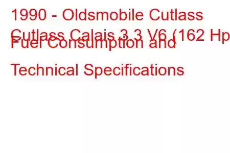 1990 - Oldsmobile Cutlass
Cutlass Calais 3.3 V6 (162 Hp) Fuel Consumption and Technical Specifications