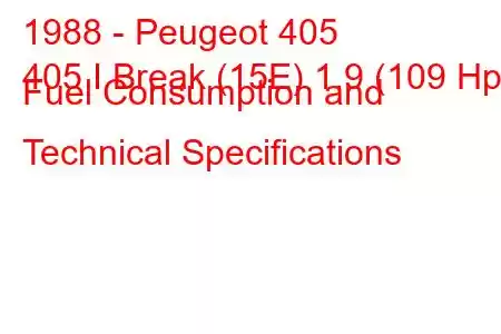 1988 - Peugeot 405
405 I Break (15E) 1.9 (109 Hp) Fuel Consumption and Technical Specifications