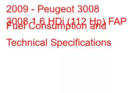 2009 - Peugeot 3008
3008 1.6 HDi (112 Hp) FAP Fuel Consumption and Technical Specifications