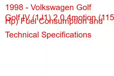 1998 - Volkswagen Golf
Golf IV (1J1) 2.0 4motion (115 Hp) Fuel Consumption and Technical Specifications