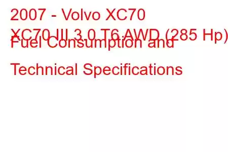 2007 - Volvo XC70
XC70 III 3.0 T6 AWD (285 Hp) Fuel Consumption and Technical Specifications