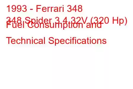 1993 - Ferrari 348
348 Spider 3.4 32V (320 Hp) Fuel Consumption and Technical Specifications