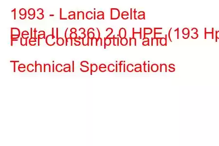 1993 - Lancia Delta
Delta II (836) 2.0 HPE (193 Hp) Fuel Consumption and Technical Specifications