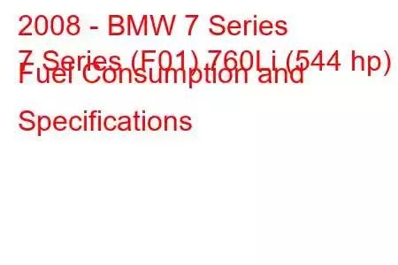 2008 - BMW 7 Series
7 Series (F01) 760Li (544 hp) Fuel Consumption and Specifications