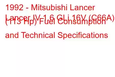 1992 - Mitsubishi Lancer
Lancer IV 1.6 GLi 16V (C66A) (113 Hp) Fuel Consumption and Technical Specifications