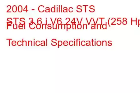 2004 - Cadillac STS
STS 3.6 i V6 24V VVT (258 Hp) Fuel Consumption and Technical Specifications