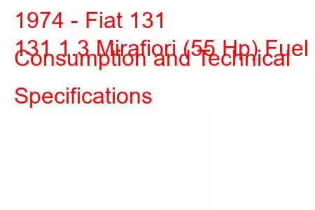 1974 - Fiat 131
131 1.3 Mirafiori (55 Hp) Fuel Consumption and Technical Specifications