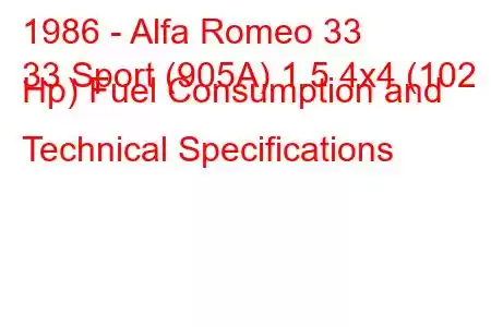 1986 - Alfa Romeo 33
33 Sport (905A) 1.5 4x4 (102 Hp) Fuel Consumption and Technical Specifications