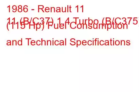 1986 - Renault 11
11 (B/C37) 1.4 Turbo (B/C375) (115 Hp) Fuel Consumption and Technical Specifications