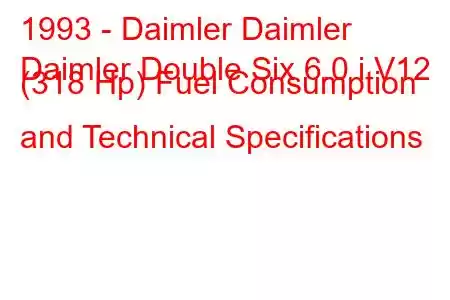 1993 - Daimler Daimler
Daimler Double Six 6.0 i V12 (318 Hp) Fuel Consumption and Technical Specifications