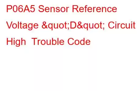 P06A5 Sensor Reference Voltage "D" Circuit High Trouble Code