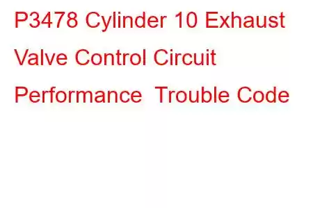 P3478 Cylinder 10 Exhaust Valve Control Circuit Performance Trouble Code