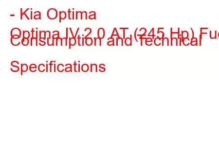 - Kia Optima
Optima IV 2.0 АТ (245 Hp) Fuel Consumption and Technical Specifications