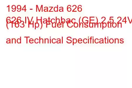 1994 - Mazda 626
626 IV Hatchbac (GE) 2.5 24V (163 Hp) Fuel Consumption and Technical Specifications