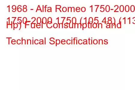 1968 - Alfa Romeo 1750-2000
1750-2000 1750 (105.48) (113 Hp) Fuel Consumption and Technical Specifications