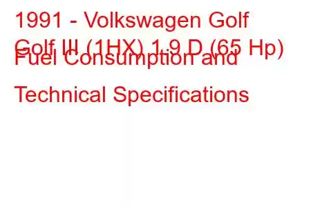 1991 - Volkswagen Golf
Golf III (1HX) 1.9 D (65 Hp) Fuel Consumption and Technical Specifications