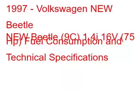 1997 - Volkswagen NEW Beetle
NEW Beetle (9C) 1.4i 16V (75 Hp) Fuel Consumption and Technical Specifications