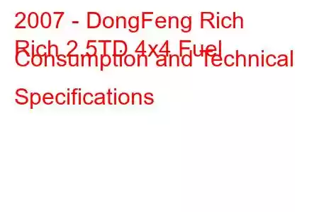 2007 - DongFeng Rich
Rich 2.5TD 4x4 Fuel Consumption and Technical Specifications