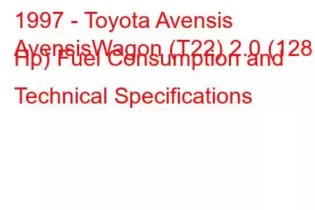 1997 - Toyota Avensis
AvensisWagon (T22) 2.0 (128 Hp) Fuel Consumption and Technical Specifications