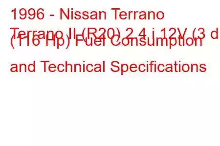 1996 - Nissan Terrano
Terrano II (R20) 2.4 i 12V (3 dr) (116 Hp) Fuel Consumption and Technical Specifications