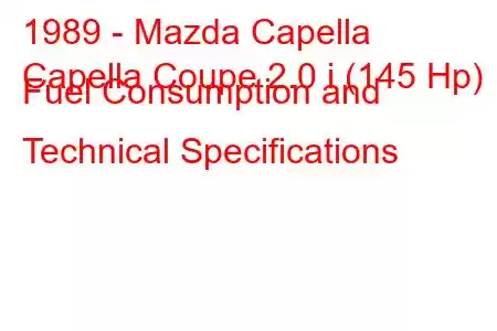 1989 - Mazda Capella
Capella Coupe 2.0 i (145 Hp) Fuel Consumption and Technical Specifications