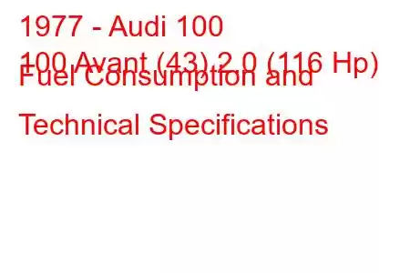 1977 - Audi 100
100 Avant (43) 2.0 (116 Hp) Fuel Consumption and Technical Specifications