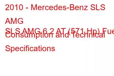 2010 - Mercedes-Benz SLS AMG
SLS AMG 6.2 AT (571 Hp) Fuel Consumption and Technical Specifications