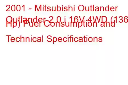 2001 - Mitsubishi Outlander
Outlander 2.0 i 16V 4WD (136 Hp) Fuel Consumption and Technical Specifications