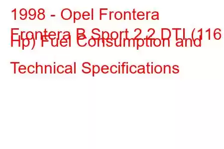 1998 - Opel Frontera
Frontera B Sport 2.2 DTI (116 Hp) Fuel Consumption and Technical Specifications