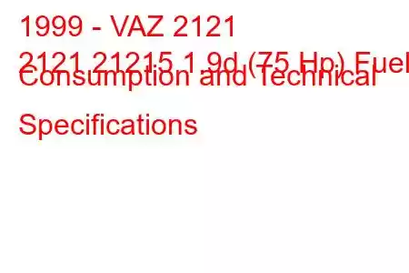 1999 - VAZ 2121
2121 21215 1.9d (75 Hp) Fuel Consumption and Technical Specifications