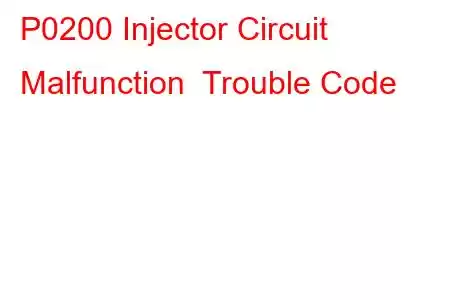 P0200 Injector Circuit Malfunction Trouble Code