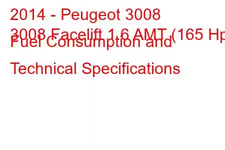 2014 - Peugeot 3008
3008 Facelift 1.6 AMT (165 Hp) Fuel Consumption and Technical Specifications