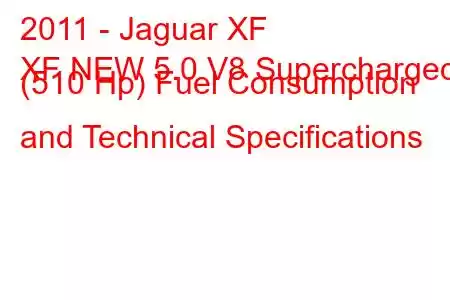 2011 - Jaguar XF
XF NEW 5.0 V8 Supercharged (510 Hp) Fuel Consumption and Technical Specifications