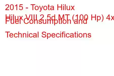 2015 - Toyota Hilux
Hilux VIII 2.5d MT (100 Hp) 4x4 Fuel Consumption and Technical Specifications