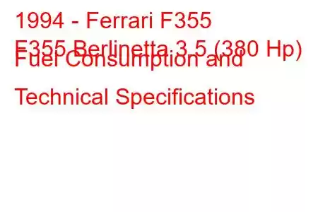 1994 - Ferrari F355
F355 Berlinetta 3.5 (380 Hp) Fuel Consumption and Technical Specifications