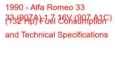 1990 - Alfa Romeo 33
33 (907A) 1.7 16V (907.A1C) (132 Hp) Fuel Consumption and Technical Specifications