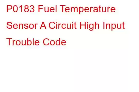 P0183 Fuel Temperature Sensor A Circuit High Input Trouble Code