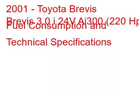 2001 - Toyota Brevis
Brevis 3.0 i 24V Ai300 (220 Hp) Fuel Consumption and Technical Specifications