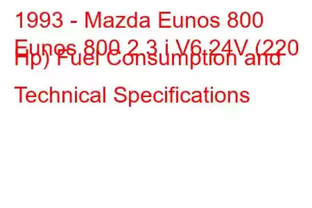 1993 - Mazda Eunos 800
Eunos 800 2.3 i V6 24V (220 Hp) Fuel Consumption and Technical Specifications