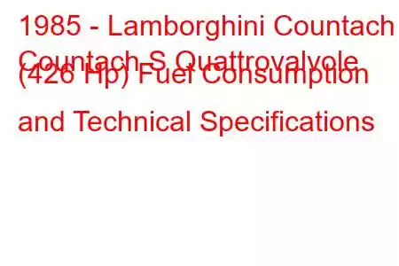 1985 - Lamborghini Countach
Countach S Quattrovalvole (426 Hp) Fuel Consumption and Technical Specifications